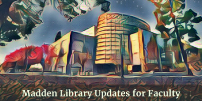 Madden Library Updates for Faculty